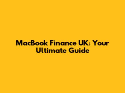 MacBook Finance UK: Your Ultimate Guide