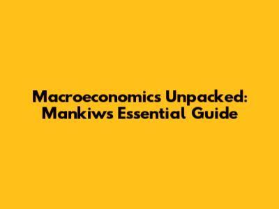 Macroeconomics Unpacked: Mankiw's Essential Guide