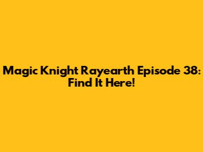 Magic Knight Rayearth Episode 38: Find It Here!
