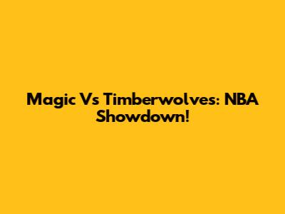 Magic Vs Timberwolves: NBA Showdown!