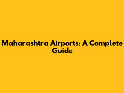 Maharashtra Airports: A Complete Guide