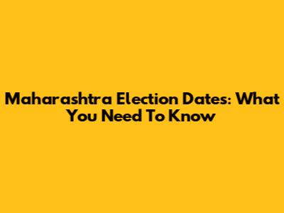 Maharashtra Election Dates: What You Need To Know