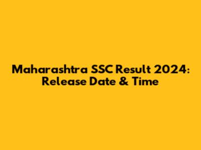 Maharashtra SSC Result 2024: Release Date & Time