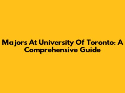Majors At University Of Toronto: A Comprehensive Guide