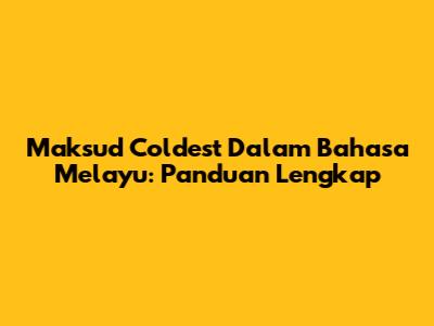 Maksud Coldest Dalam Bahasa Melayu: Panduan Lengkap