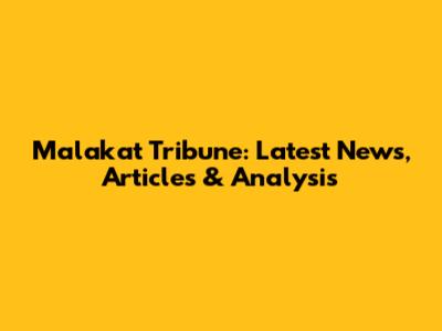 Malakat Tribune: Latest News, Articles & Analysis