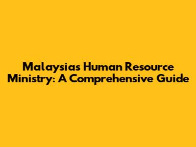 Malaysia's Human Resource Ministry: A Comprehensive Guide