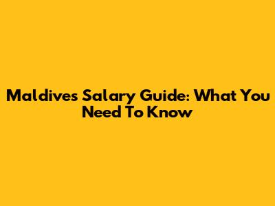 Maldives Salary Guide: What You Need To Know