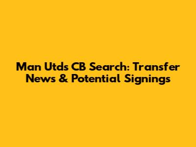 Man Utd's CB Search: Transfer News & Potential Signings