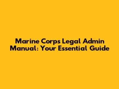 Marine Corps Legal Admin Manual: Your Essential Guide