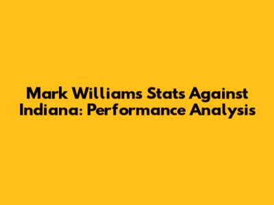 Mark Williams Stats Against Indiana: Performance Analysis