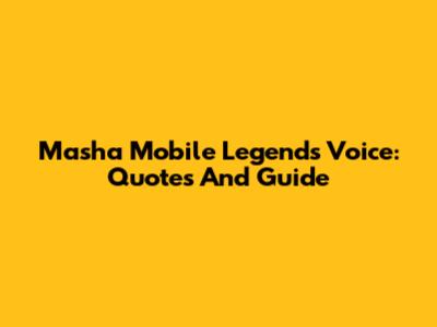 Masha Mobile Legends Voice: Quotes And Guide