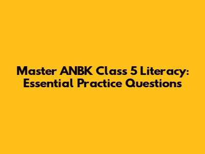 Master ANBK Class 5 Literacy: Essential Practice Questions