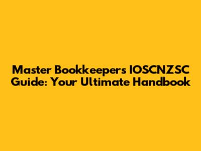 Master Bookkeeper's IOSCNZSC Guide: Your Ultimate Handbook