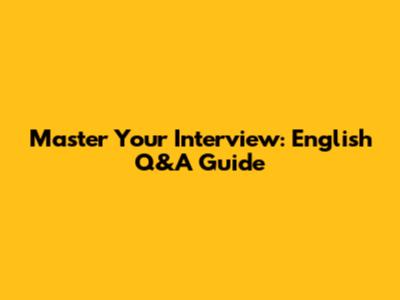 Master Your Interview: English Q&A Guide