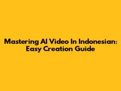 Mastering AI Video In Indonesian: Easy Creation Guide