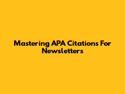 Mastering APA Citations For Newsletters