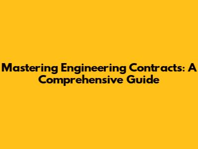 Mastering Engineering Contracts: A Comprehensive Guide