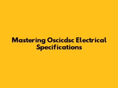 Mastering Oscicdsc Electrical Specifications