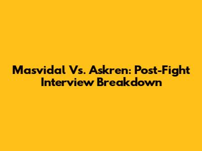Masvidal Vs. Askren: Post-Fight Interview Breakdown