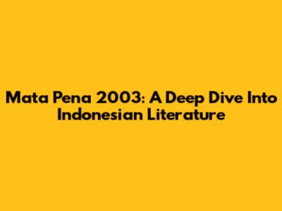 Mata Pena 2003: A Deep Dive Into Indonesian Literature