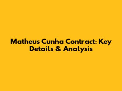 Matheus Cunha Contract: Key Details & Analysis