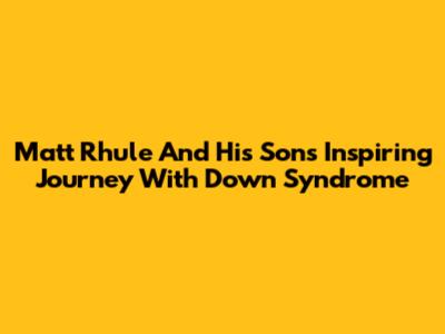 Matt Rhule And His Son's Inspiring Journey With Down Syndrome