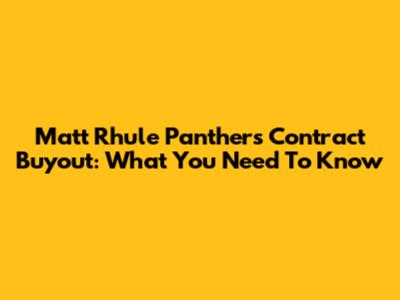Matt Rhule Panthers Contract Buyout: What You Need To Know