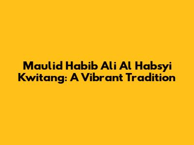 Maulid Habib Ali Al Habsyi Kwitang: A Vibrant Tradition