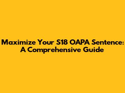 Maximize Your S18 OAPA Sentence: A Comprehensive Guide
