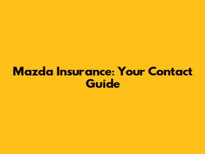 Mazda Insurance: Your Contact Guide