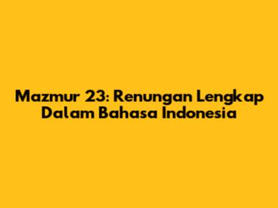 Mazmur 23: Renungan Lengkap Dalam Bahasa Indonesia