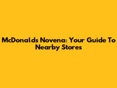 McDonald's Novena: Your Guide To Nearby Stores