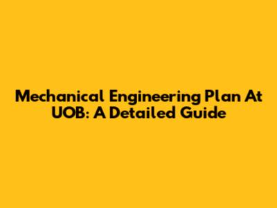 Mechanical Engineering Plan At UOB: A Detailed Guide