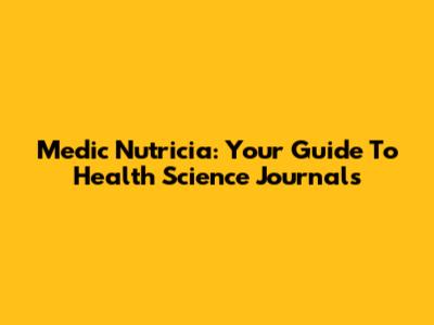 Medic Nutricia: Your Guide To Health Science Journals