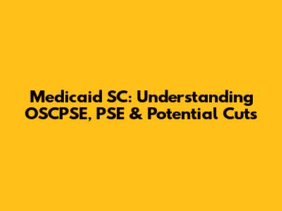 Medicaid SC: Understanding OSCPSE, PSE & Potential Cuts