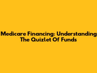 Medicare Financing: Understanding The Quizlet Of Funds