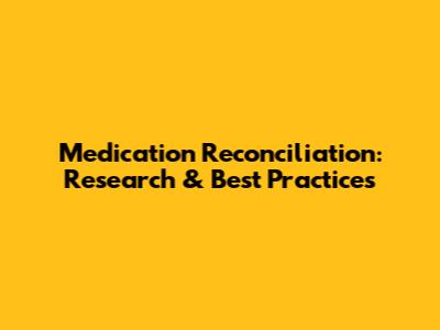 Medication Reconciliation: Research & Best Practices