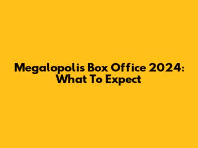 Megalopolis Box Office 2024: What To Expect