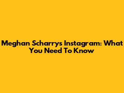 Meghan Scharry's Instagram: What You Need To Know