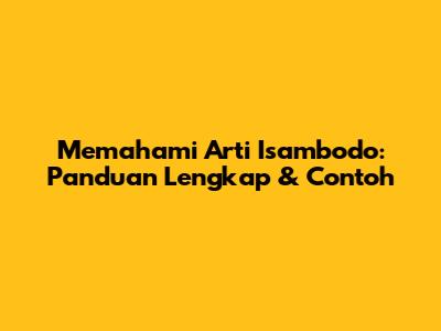 Memahami Arti Isambodo: Panduan Lengkap & Contoh