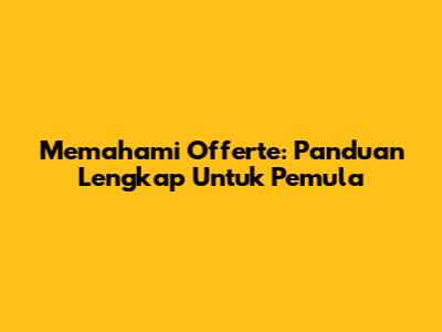 Memahami Offerte: Panduan Lengkap Untuk Pemula