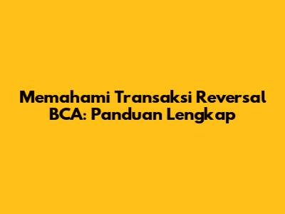 Memahami Transaksi Reversal BCA: Panduan Lengkap