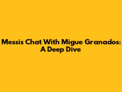 Messi's Chat With Migue Granados: A Deep Dive
