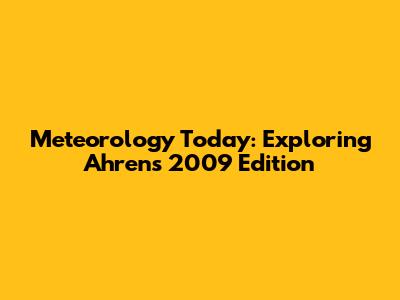 Meteorology Today: Exploring Ahrens' 2009 Edition