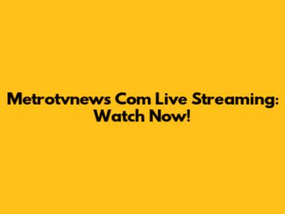 Metrotvnews Com Live Streaming: Watch Now!