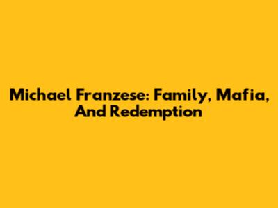 Michael Franzese: Family, Mafia, And Redemption