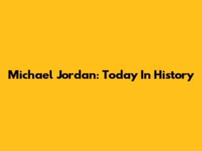 Michael Jordan: Today In History