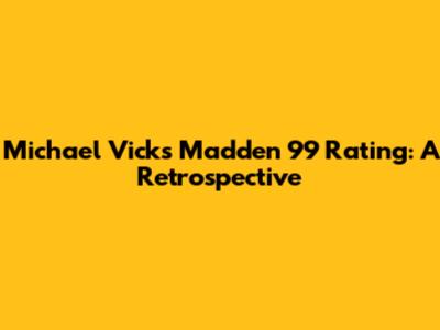 Michael Vick's Madden 99 Rating: A Retrospective