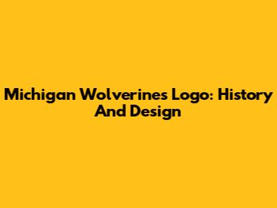 Michigan Wolverines Logo: History And Design